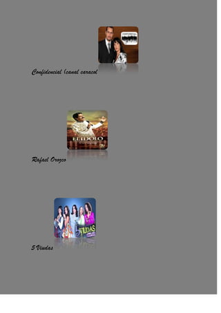 Confidencial (canal caracol
Rafael Orozco
5 Viudas
 