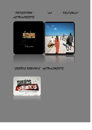 “PUTCHIPUU”- “LA PELICULA”
ACTUALMENTE
“SUEÑOS URBANOS” ACTUALMENTE
 