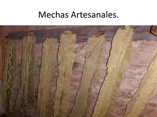 Mechas Artesanales.
 