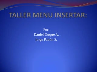 Por:
Daniel Duque A.
 Jorge Pabón S.
 