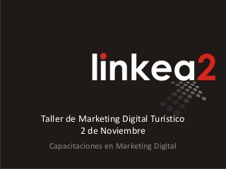 Taller de Marketing Digital Turístico
2 de Noviembre
Capacitaciones en Marketing Digital

 