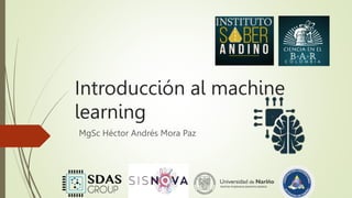 Introducción al machine
learning
MgSc Héctor Andrés Mora Paz
 