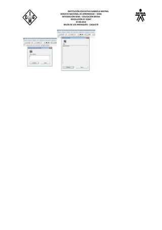 INSTITUCIÓN EDUCATIVA GABRIELA MISTRAL
SERVICIO NACIONAL DE APRENDIZAJE – SENA
INTEGRACIÓN SENA – EDUCACIÓN MEDIA
RESOLUCIÓN N° 01047
07:09:2010
BELÉN DE LOS ANDAQUÍES - CAQUETÁ
 