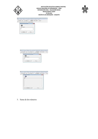 INSTITUCIÓN EDUCATIVA GABRIELA MISTRAL
SERVICIO NACIONAL DE APRENDIZAJE – SENA
INTEGRACIÓN SENA – EDUCACIÓN MEDIA
RESOLUCIÓN N° 01047
07:09:2010
BELÉN DE LOS ANDAQUÍES - CAQUETÁ
5. Suma de dos números
 
