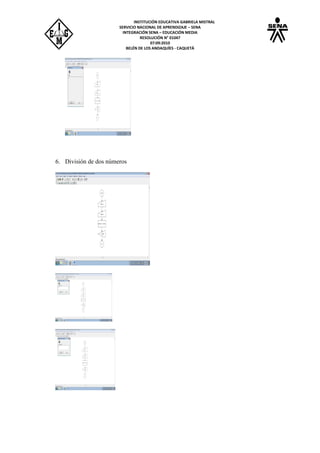 INSTITUCIÓN EDUCATIVA GABRIELA MISTRAL
SERVICIO NACIONAL DE APRENDIZAJE – SENA
INTEGRACIÓN SENA – EDUCACIÓN MEDIA
RESOLUCIÓN N° 01047
07:09:2010
BELÉN DE LOS ANDAQUÍES - CAQUETÁ
6. División de dos números
 