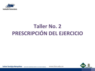 Taller No. 2 PRESCRIPCIÓN DEL EJERCICIO 