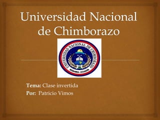 Tema: Clase invertida 
Por: Patricio Vimos 
 
