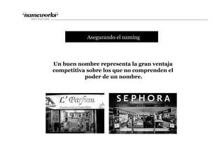 Un buen nombre representa la gran ventaja
competitiva sobre los que no comprenden el
poder de un nombre.
tAsegurando el naming
 