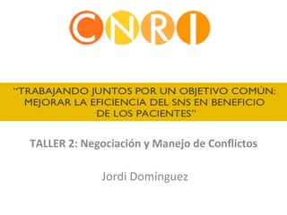 TALLER	2:	Negociación	y	Manejo	de	Conﬂictos	
	
	Jordi	Domínguez		
 