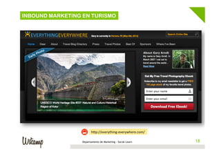 INBOUND MARKETING EN TURISMO

hEp://everything-­‐everywhere.com/	
  
Departamento de Marketing - Social Learn

18
18

 