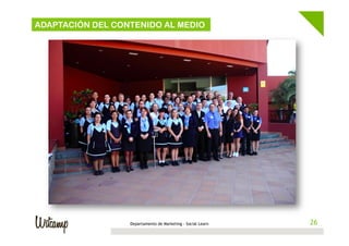 ADAPTACIÓN DEL CONTENIDO AL MEDIO

Departamento de Marketing - Social Learn

26
26

 