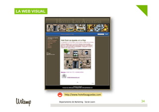 LA WEB VISUAL

hEp://www.hotellasaguedas.com	
  
Departamento de Marketing - Social Learn

34
34

 