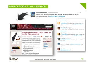 PROVOCACIÓN A LOS USUARIOS

Departamento de Marketing - Social Learn

48

 