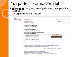 1ra parte – Formación del
negocio• Como buscar y encontrar palabras clave para tus
artículos
Sugerencias de Google
 