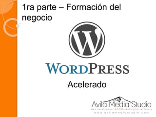 1ra parte – Formación del
negocio
Acelerado
 