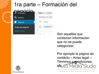 1ra parte – Formación del
negocio
Son aquellas que
contienen información
que no se puede
categorizar.
Por ejemplo la página de
contácto – Aviso legal –
Términos y condiciones,
etc
 