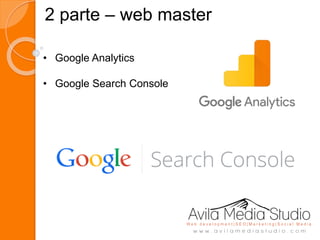 2 parte – web master
• Google Analytics
• Google Search Console
 