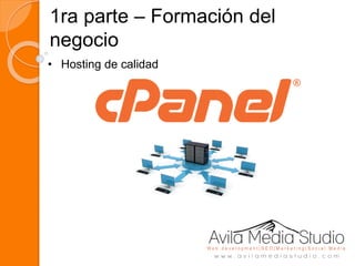 1ra parte – Formación del
negocio
• Hosting de calidad
 