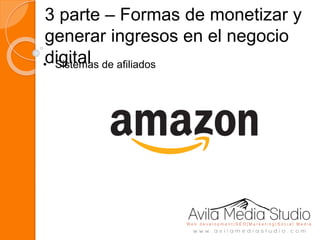 3 parte – Formas de monetizar y
generar ingresos en el negocio
digital• Sistemas de afiliados
 