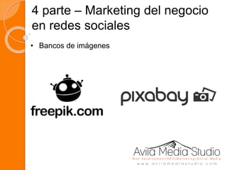 4 parte – Marketing del negocio
en redes sociales
• Bancos de imágenes
 