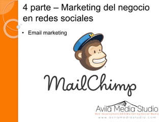 4 parte – Marketing del negocio
en redes sociales
• Email marketing
 