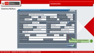 DITEN – Dirección Técnico Normativo de Docentes
REASIGNACIONES
RD Nº 582-2013-ED NORMAS DE PROCEDIMIENTO PARA REASIGNACIONES
Adicionar los campos y después
aceptar 7
Sistema NeXus:
 