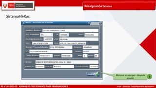 DITEN – Dirección Técnico Normativo de DocentesRD Nº 582-2013-ED NORMAS DE PROCEDIMIENTO PARA REASIGNACIONES
Adicionar los campos y después
aceptar 4
Sistema NeXus:
ReasignaciónExterna
 