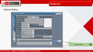 DITEN – Dirección Técnico Normativo de Docentes
Reasignación
RD Nº 582-2013-ED NORMAS DE PROCEDIMIENTO PARA REASIGNACIONES
2Elegir nuevo
Sistema NeXus:
 