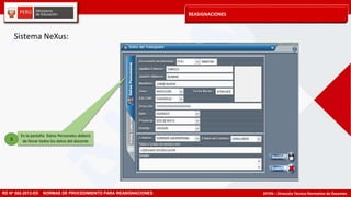 DITEN – Dirección Técnico Normativo de Docentes
REASIGNACIONES
RD Nº 582-2013-ED NORMAS DE PROCEDIMIENTO PARA REASIGNACIONES
En la pestaña Datos Personales deberá
de llenar todos los datos del docente3
Sistema NeXus:
 
