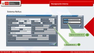 DITEN – Dirección Técnico Normativo de DocentesRD Nº 582-2013-ED NORMAS DE PROCEDIMIENTO PARA REASIGNACIONES
Búsqueda de I.E
Ingresar el nombre de I.E
Reasignación Interna
Sistema NeXus:
3
4
 