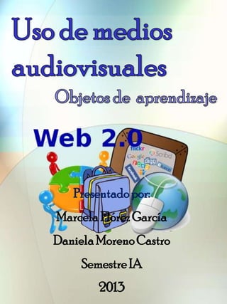 Presentadopor:
MarcelaFlórezGarcía
DanielaMorenoCastro
SemestreIA
2013
 