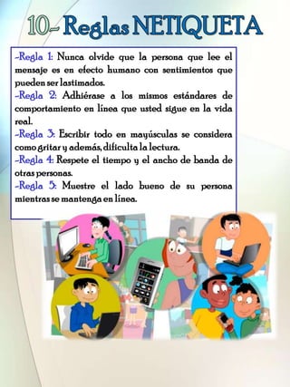 -Regla 1: Nunca olvide que la persona que lee el
mensaje es en efecto humano con sentimientos que
puedenserlastimados.
-Re...