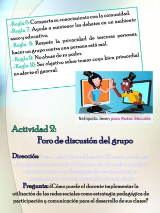 :http://pfctic1a.foroblog.net/t2-como-puede-el-
docente-implementar-la-utilizacion-de-las-redes-sociales-
como-estrategias...
