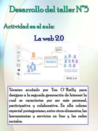 Término acuñado por Tim O`Reilly para
designar a la segunda generación de Internet la
cual se caracteriza por ser más pers...
