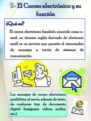 El correo electrónico (también conocido como e-
mail, un término inglés derivado de electronic
mail) es un servicio que pe...