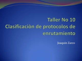 Taller No 10Clasificaciòn de protocolos de enrutamiento Joaquin Zarco 