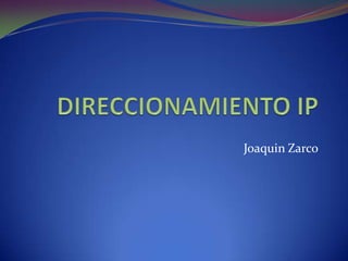 DIRECCIONAMIENTO IP Joaquin Zarco 