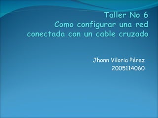 Jhonn Viloria Pérez 2005114060 