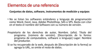 Elementos de una referencia
Conjuntos de datos, software, instrumentos de medición y equipos
• No se listan los softwares ...