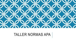 TALLER NORMAS APA
 