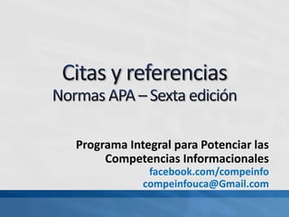 Programa Integral para Potenciar las
Competencias Informacionales
facebook.com/compeinfo
compeinfouca@gmail.com
 