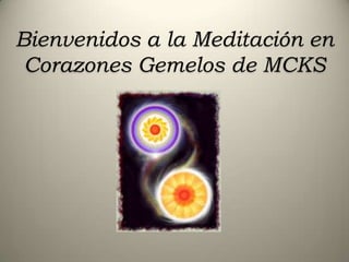 Bienvenidos a la Meditación en
 Corazones Gemelos de MCKS
 