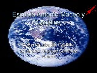 Escuela Antonio Maceo y Grajales 1.Byron Abadía Castillo 2.Gerson Fabricio Sánchez Juárez 