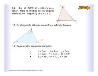 1.5 En el siguiente triángulo encuentro el valor del ángulo x
GeometríaGradoOctavo.Docente:AdriánMauricioGonzálezG.
 