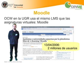 Moodle
OCW en la UGR usa el mismo LMS que las
asignaturas virtuales: Moodle




                                          ...