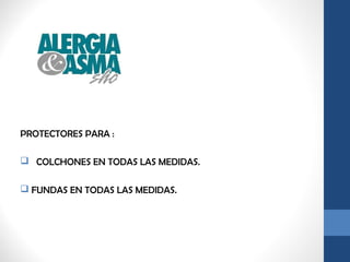 PROTECTORES PARA : 
 COLCHONES EN TODAS LAS MEDIDAS. 
 FUNDAS EN TODAS LAS MEDIDAS. 
 