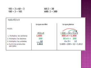 183 = 3 x 60 + 3
180 + 3 = 183
60:2 = 30
600: 2 = 300
 