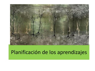 Planificación de los aprendizajes
 