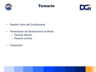 • Registro Único del Contribuyente
• Presentación de Declaraciones de Renta
– Persona Natural
– Persona Jurídica
• Facturación
Temario
 