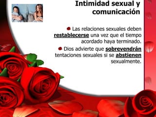 Intimidad sexual y comunicaciónLas relaciones sexuales deben restablecerse una vez que el tiempo acordado haya terminado.Dios advierte que sobrevendrán tentaciones sexuales si se abstienen sexualmente.